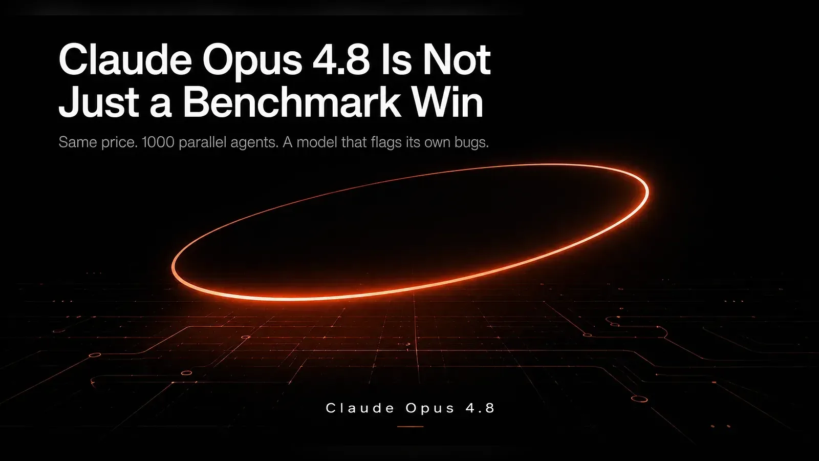 Title card reading Claude Opus 4.8 Is Not Just a Benchmark Win, with the subtitle Same price. 1000 parallel agents. A model that flags its own bugs.