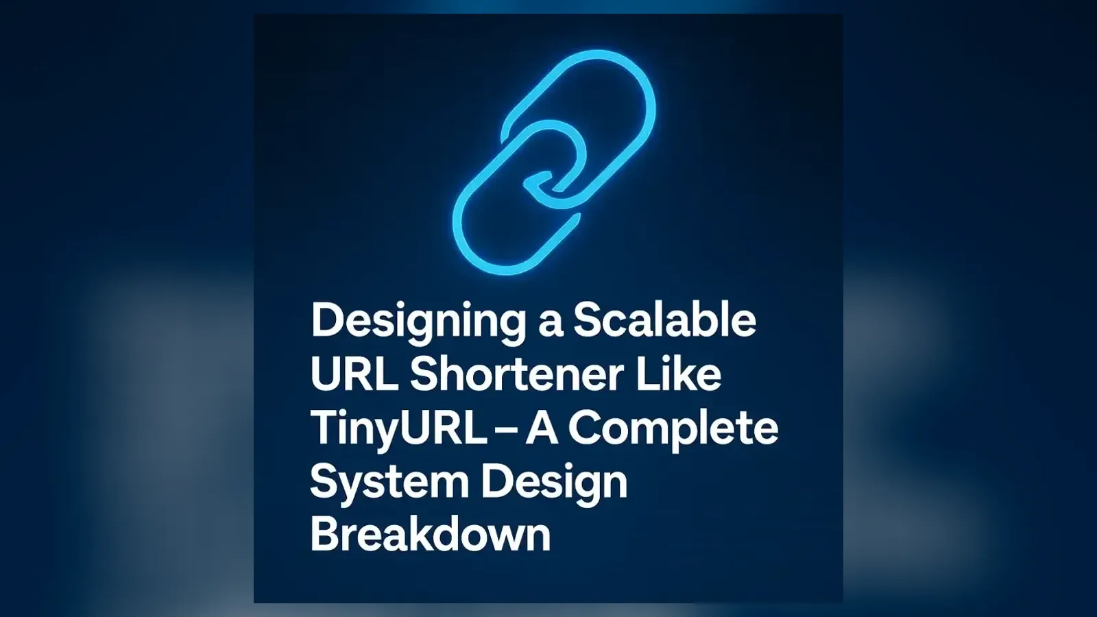 A glowing chain-link icon above the title Designing a Scalable URL Shortener Like TinyURL: A Complete System Design Breakdown.
