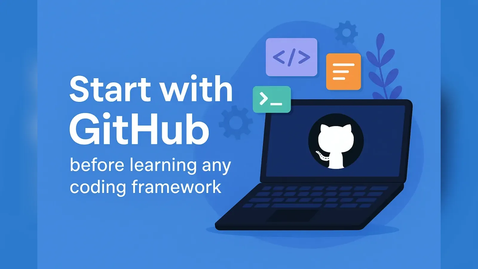 Illustration of a laptop showing the GitHub logo beside the text Start with GitHub before learning any coding framework.